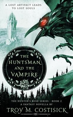 The Huntsman and the Vampire: The Hunter’’s Rose Series - Book 2