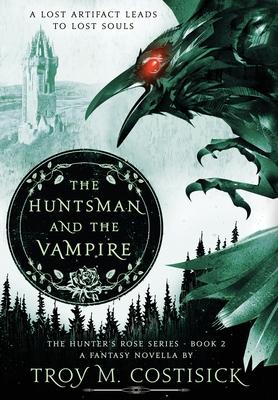 The Huntsman and the Vampire: The Hunter’’s Rose Series - Book 2