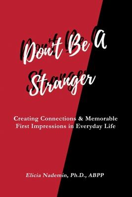 Don’’t Be A Stranger: Creating Connections & Memorable First Impressions in Everyday Life