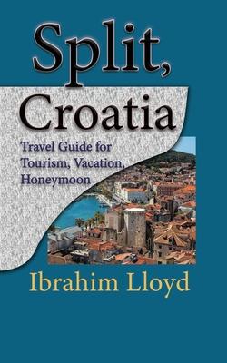 Split, Croatia: Travel Guide for Tourism, Vacation, Honeymoon