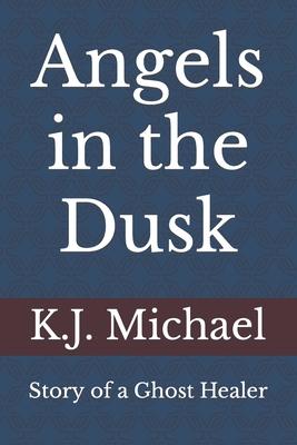 Angels in the Dusk: Memoirs of a Mystic