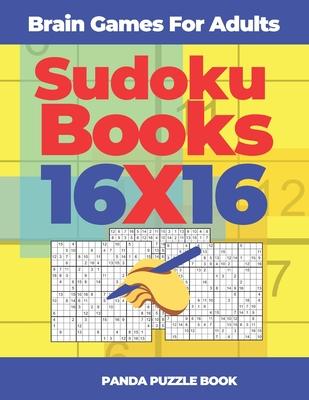 Brain Games For Adults - Sudoku Books 16 x 16: Brain Games Sudoku - Logic Games For Adults