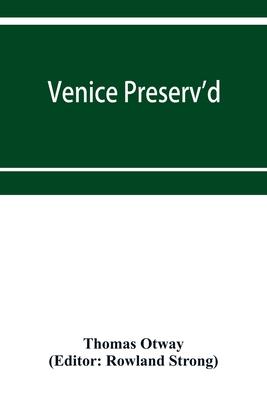 Venice preserv’’d