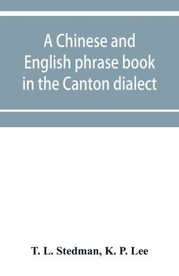 A Chinese and English phrase book in the Canton dialect; or, Dialogues on ordinary and familiar subjects for the use of the Chinese resident in Americ