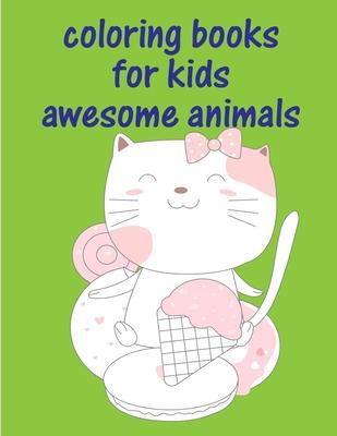 Coloring Books For Kids Awesome Animals: An Adult Coloring Book with Loving Animals for Happy Kids