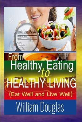 From Healthy Eating to Healthy Living: Eat well and live well