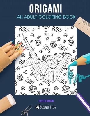 Origami: AN ADULT COLORING BOOK: An Origami Coloring Book For Adults