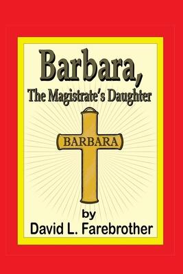 Barbara, the Magistrate’’s Daughter
