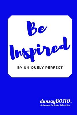 Be Inspired: by Uniquely Perfect
