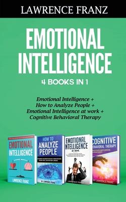 Emotional Intelligence 4 Books in 1: Emotional Intelligence, How to Analyze People, Emotional Intelligence at work, Cognitive Behavioral Therapy