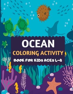 Ocean Coloring Activity Book For Kids Ages 4-8: Amazing sea creatures coloring by number Fun Christmas Mazes book for kids & toddlers -Ocean kids colo