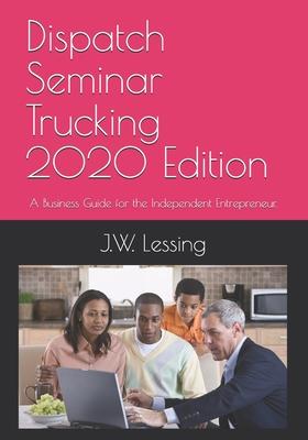 Dispatch Seminar Trucking 2020 Edition: A Business Guide for the Independent Entrepreneur.