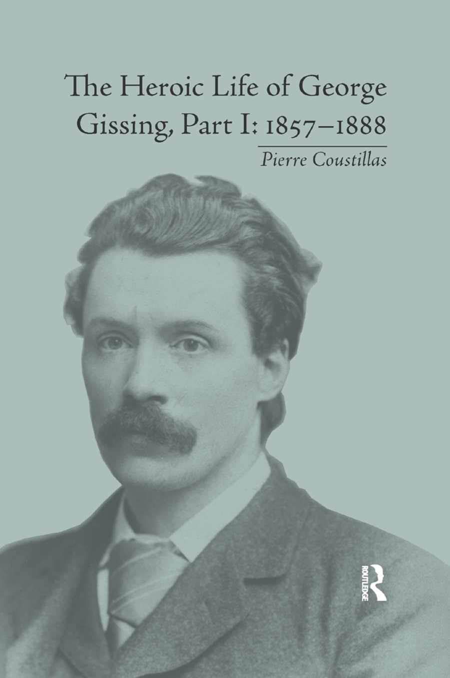 The Heroic Life of George Gissing, Part I: 1857�1888