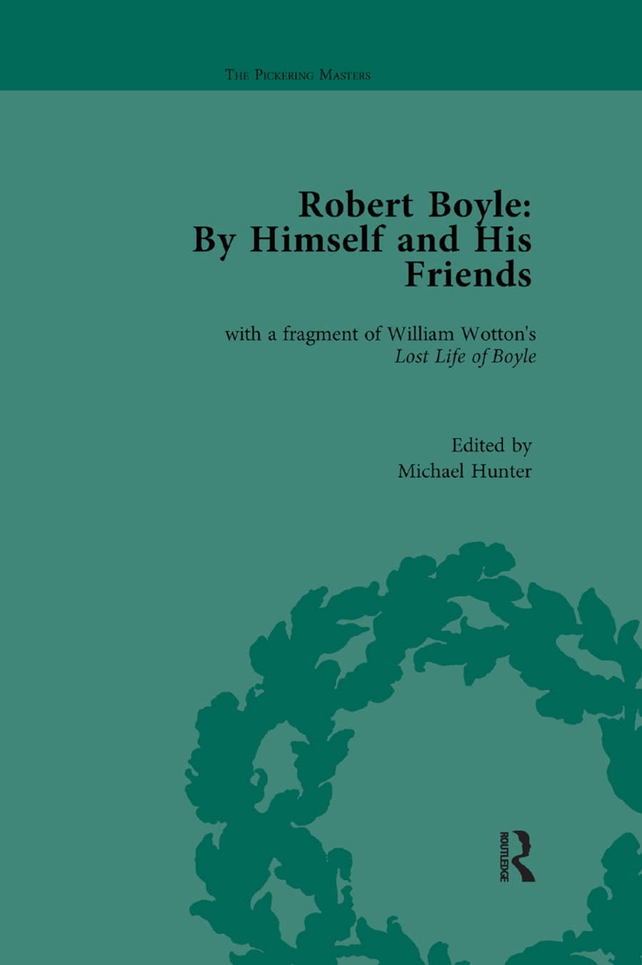 Robert Boyle: By Himself and His Friends: With a Fragment of William Wotton’’s ’’lost Life of Boyle’’