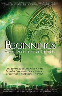 Beginnings: An Australian Speculative Fiction Anthology