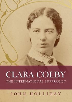 Clara Colby: The International Suffragist