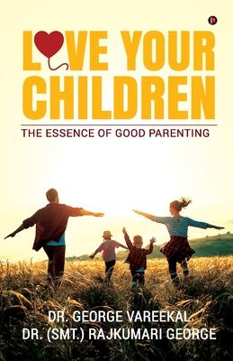 Love Your Children: The Essence of Good Parenting