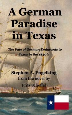 A German Paradise in Texas: The Fate of German Emigrants to Texas in the 1840’’s