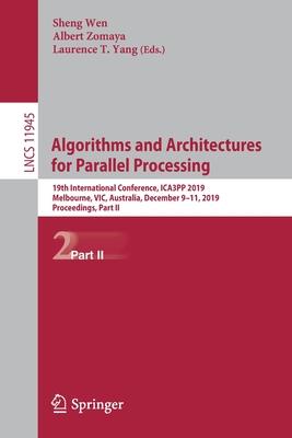 Algorithms and Architectures for Parallel Processing: 19th International Conference, Ica3pp 2019, Melbourne, Vic, Australia, December 9-11, 2019, Proc