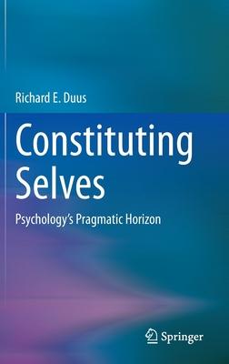 Constituting Selves: Psychology’’s Pragmatic Horizon