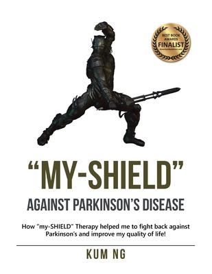 My-Shield Against Parkinson’’s Disease: How My-Shield Therapy Helped Me to Fight Back Against Parkinson’’s and Improve My Quality of Life!