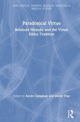 Paradoxical Virtue: Reinhold Niebuhr and the Virtue Ethics Tradition