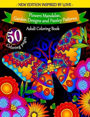 Adult Coloring Book: Flowers Mandalas, Garden Designs and Paisley Patterns: Coloring Books for Adults Relaxation - Cute and Warm Illustrati