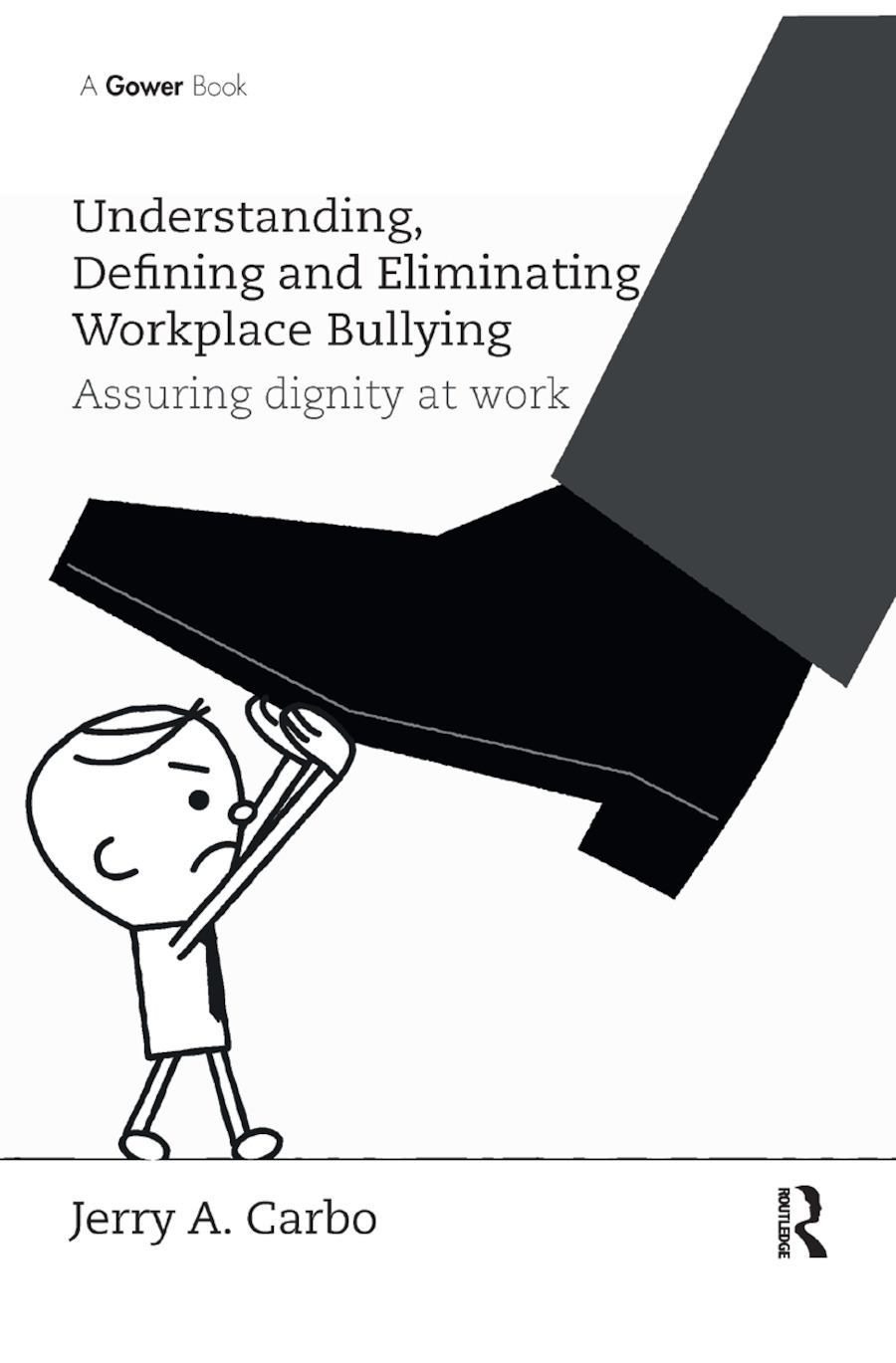 Understanding, Defining and Eliminating Workplace Bullying: Assuring Dignity at Work