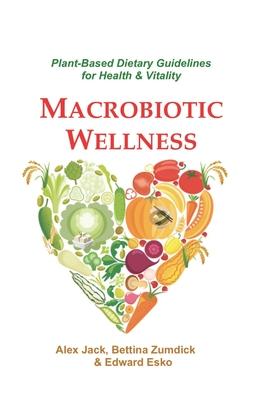 Macrobiotic Wellness: Plant-Based Dietary Guidelines for Health & Vitality