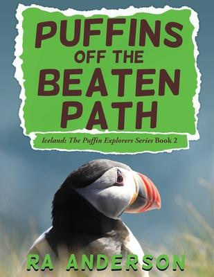 Puffins Off the Beaten Path: Iceland: The Puffin Explorers Series Book 2