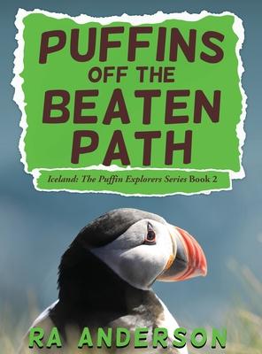 Puffins Off the Beaten Path: Iceland: The Puffin Explorers Series Book 2