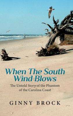 When the South Wind Blows: The Untold Story of the Phantom of the Carolina coast