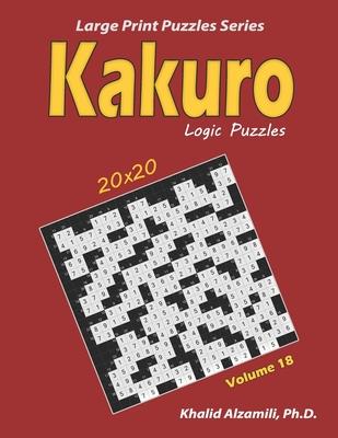 Kakuro Logic Puzzles: 100 Large Print (20x20): Keep Your Brain Young