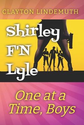 One at a Time, Boys: Shirley F’’N Lyle: Book 2