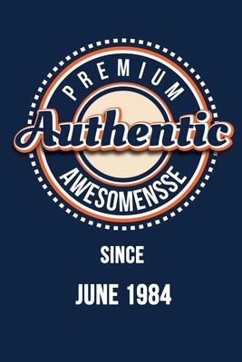 Premium Authentic Awesomensse Since JUNE 1984: Funny quote Birthday gift, Blue cool design 6 x 9 with 120 pages Soft Matte Cover