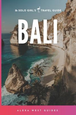 Bali: The Solo Girl’’s Travel Guide