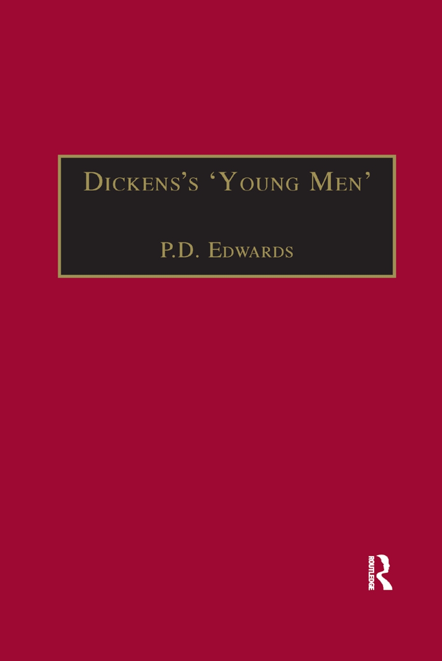 Dickens�s �young Men�: George Augustus Sala, Edmund Yates and the World of Victorian Journalism