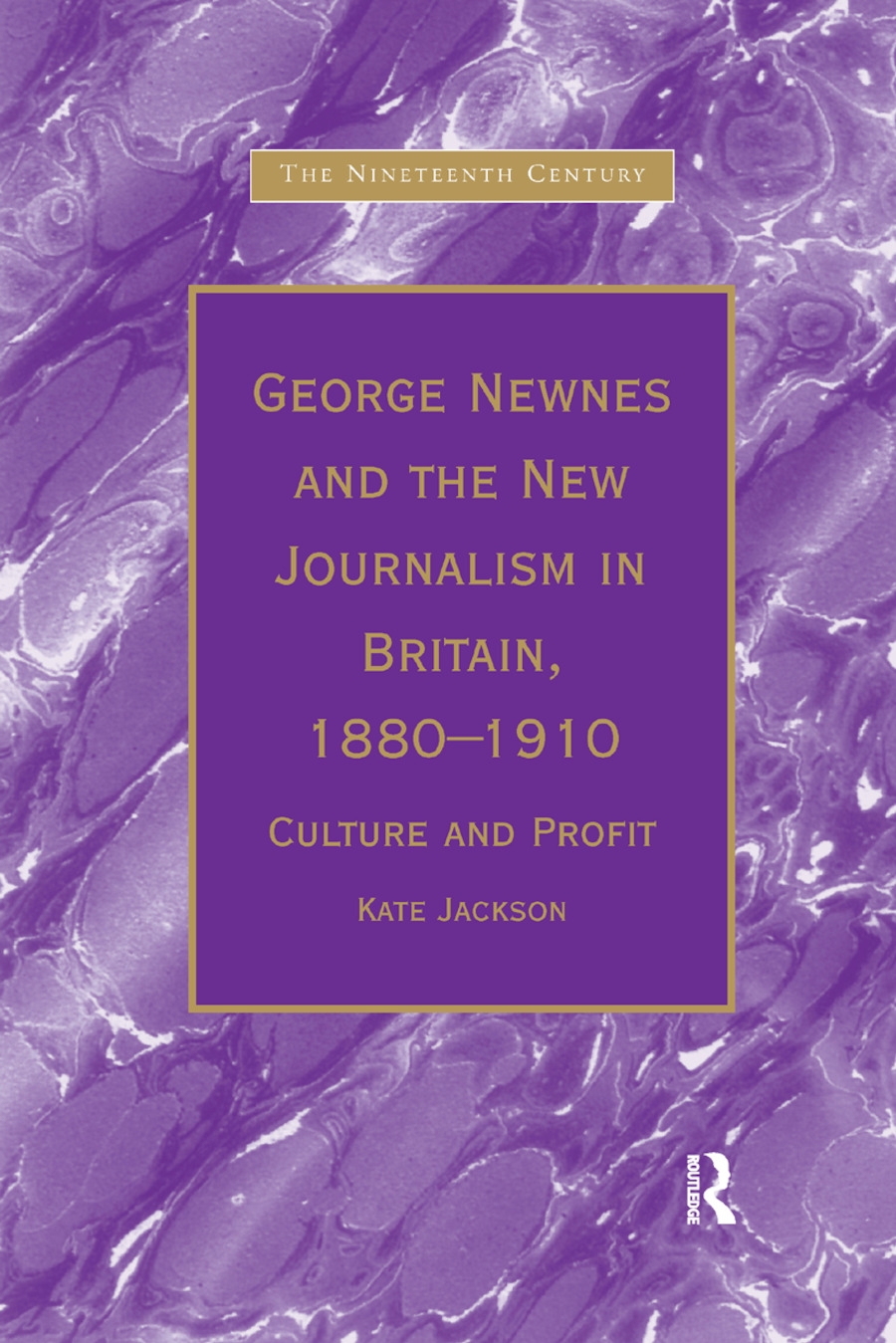 George Newnes and the New Journalism in Britain, 1880�1910: Culture and Profit