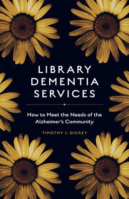 Library Dementia Services: How to Meet the Needs of the Alzheimer Community