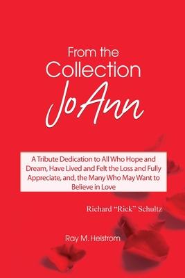 From the Collection: JoAnn: A Tribute Dedication to All Who Hope and Dream, Have Lived and Felt the Loss and Fully Appreciate, and, the Man