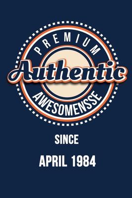 Premium Authentic Awesomensse Since APRIL 1984: Funny quote Birthday gift, Blue cool design 6 x 9 with 120 pages Soft Matte Cover