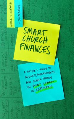 Smart Church Finances: A Pastor’’s Guide to Budgets, Spreadsheets, and Other Things You Didn’’t Learn in Seminary