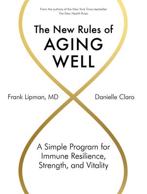 Aging Well: A Whole-Body Approach to Increasing Your Health Span--And Your Life Span