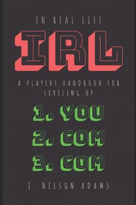 In Real Life: A player’’s handbook for Leveling Up