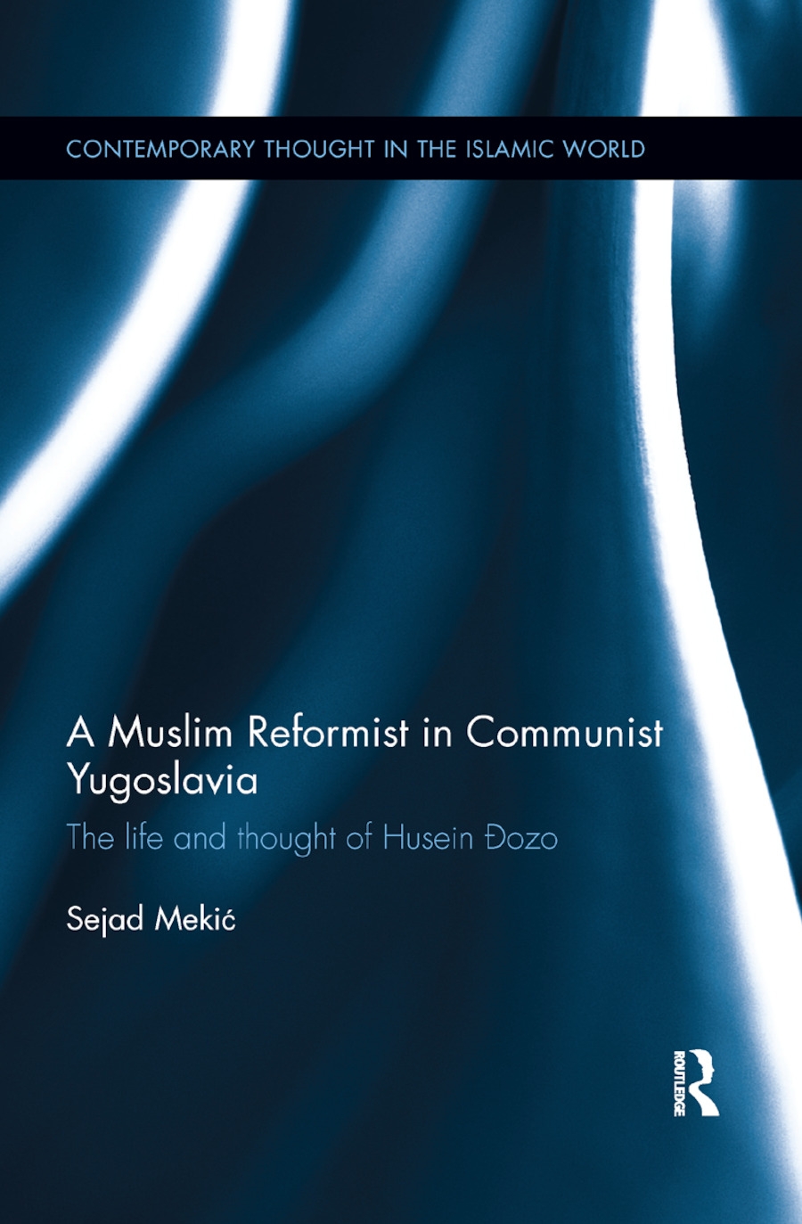 A Muslim Reformist in Communist Yugoslavia: The Life and Thought of Husein �zo