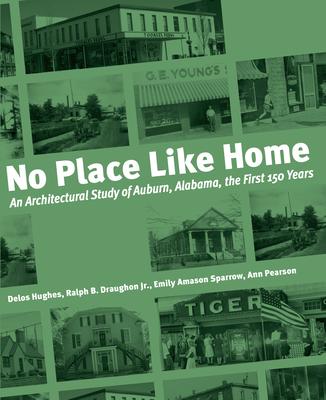 No Place Like Home: An Architectural Study of Auburn, Alabama--The First 150 Years