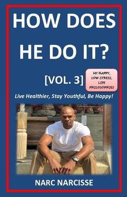 How Does He Do It? [Vol. 3]: Live Healthier, Stay Youthful, Be Happy!