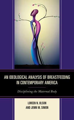 An Ideological Analysis of Breastfeeding in Contemporary America: Disciplining the Maternal Body