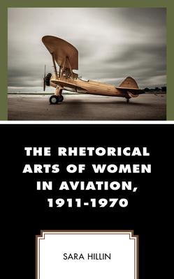 The Rhetorical Arts of Women in Aviation, 1911-1970