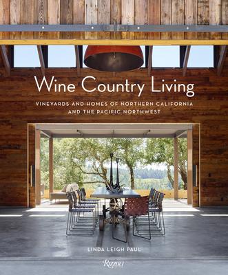 Wine Country Living: Houses of the Winemaking Regions of Northern California and the Pacific Northwest